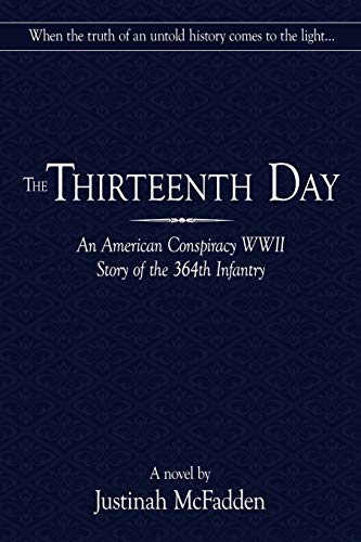 The Thirteenth Day: An American Conspiracy WWII Story Of The 364Th Infantry