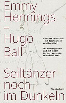 Seiltänzer noch im Dunkeln: Gedichte und Briefe – mit Zeichnungen von Hugo Ball, Zusammengestellt und mit einem Vorwort versehen von Bärbel Reetz