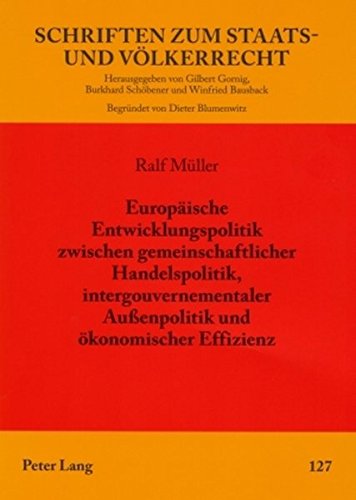 Europäische Entwicklungspolitik zwischen gemeinschaftlicher Handelspolitik, intergouvernementaler Außenpolitik und ökonomischer Effizienz (Schriften zum Staats- und Völkerrecht)