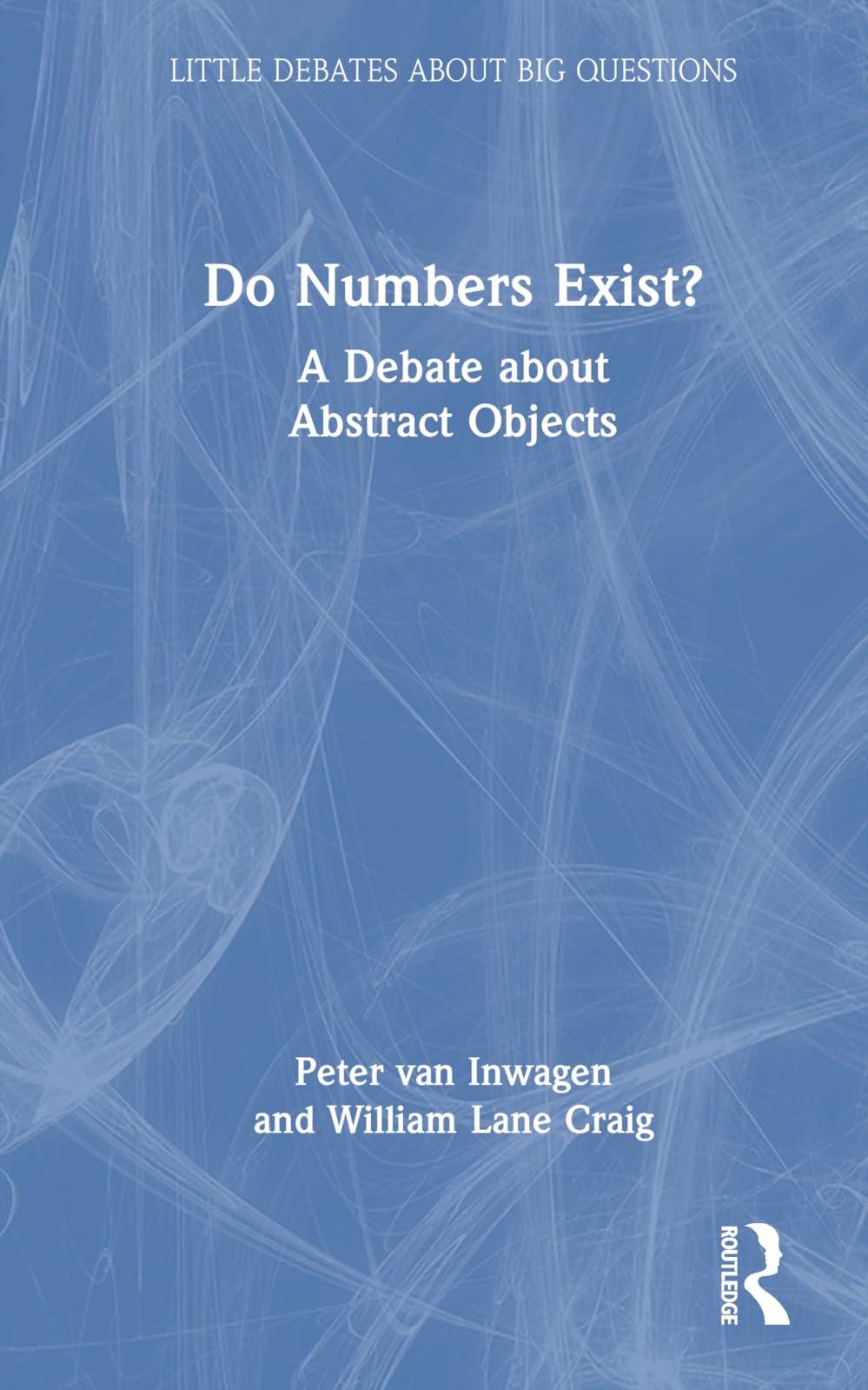 Do Numbers Exist?: A Debate about Abstract Objects (Little Debates About Big Questions)