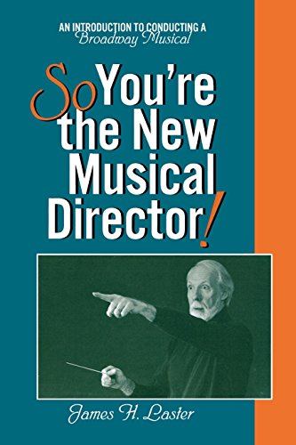 So, You're the New Musical Director: An Introduction to Conducting a Broadway Musical