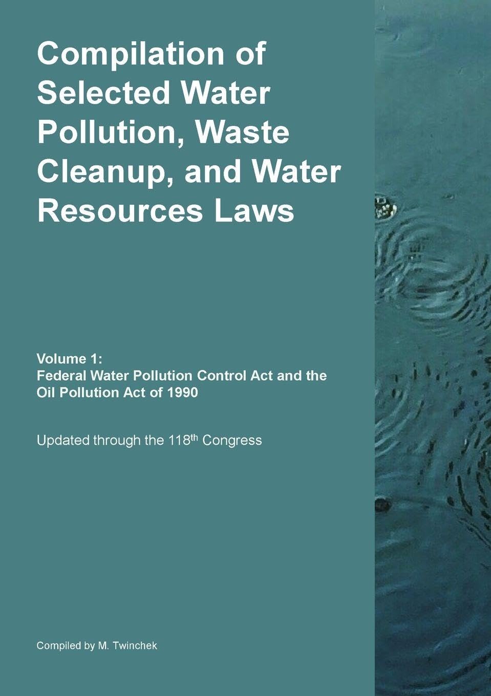Compilation of Selected Water Pollution, Waste Cleanup, and Water Resources Laws Vol. 1: Federal Water Pollution Control Act and the Oil Pollution Act of 1990