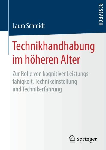 Technikhandhabung im höheren Alter: Zur Rolle von kognitiver Leistungsfähigkeit, Technikeinstellung und Technikerfahrung