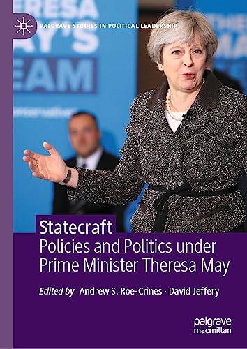 Statecraft: Policies and Politics under Prime Minister Theresa May (Palgrave Studies in Political Leadership)