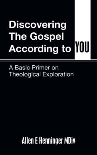 Discovering The Gospel According to You: A Basic Primer on Theological Exploration