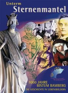 Unterm Sternenmantel: 1000 Jahre Bistum Bamberg - Die Geschichte in Lebensbildern