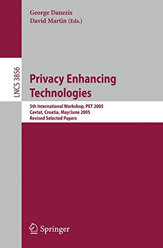 Privacy Enhancing Technologies: 5th International Workshop, PET 2005 Cavtat, Croatia, May 30 - June 1, 2005 Revised Selected Papers (Lecture Notes in Computer Science)