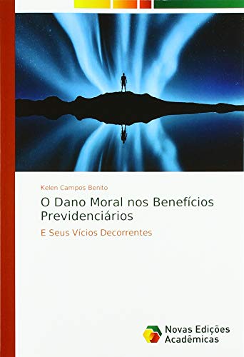 O Dano Moral nos Benefícios Previdenciários: E Seus Vícios Decorrentes