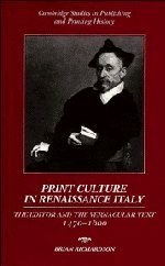Print Culture in Renaissance Italy: The Editor and the Vernacular Text, 1470–1600 (Cambridge Studies in Publishing and Printing History)