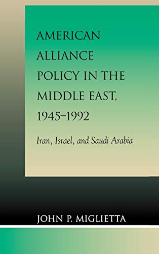 American Alliance Policy in the Middle East, 1945-1992: Iran, Israel, and Saudi Arabia (Critical Perspectives)