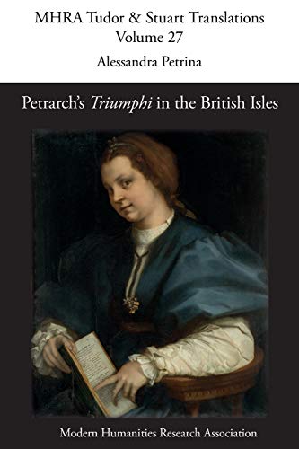 Petrarch's 'Triumphi' in the British Isles (Mhra Tudor & Stuart Translations, Band 27)