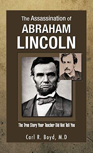 The Assassination of Abraham Lincoln: The True Story Your Teacher Did Not Tell You