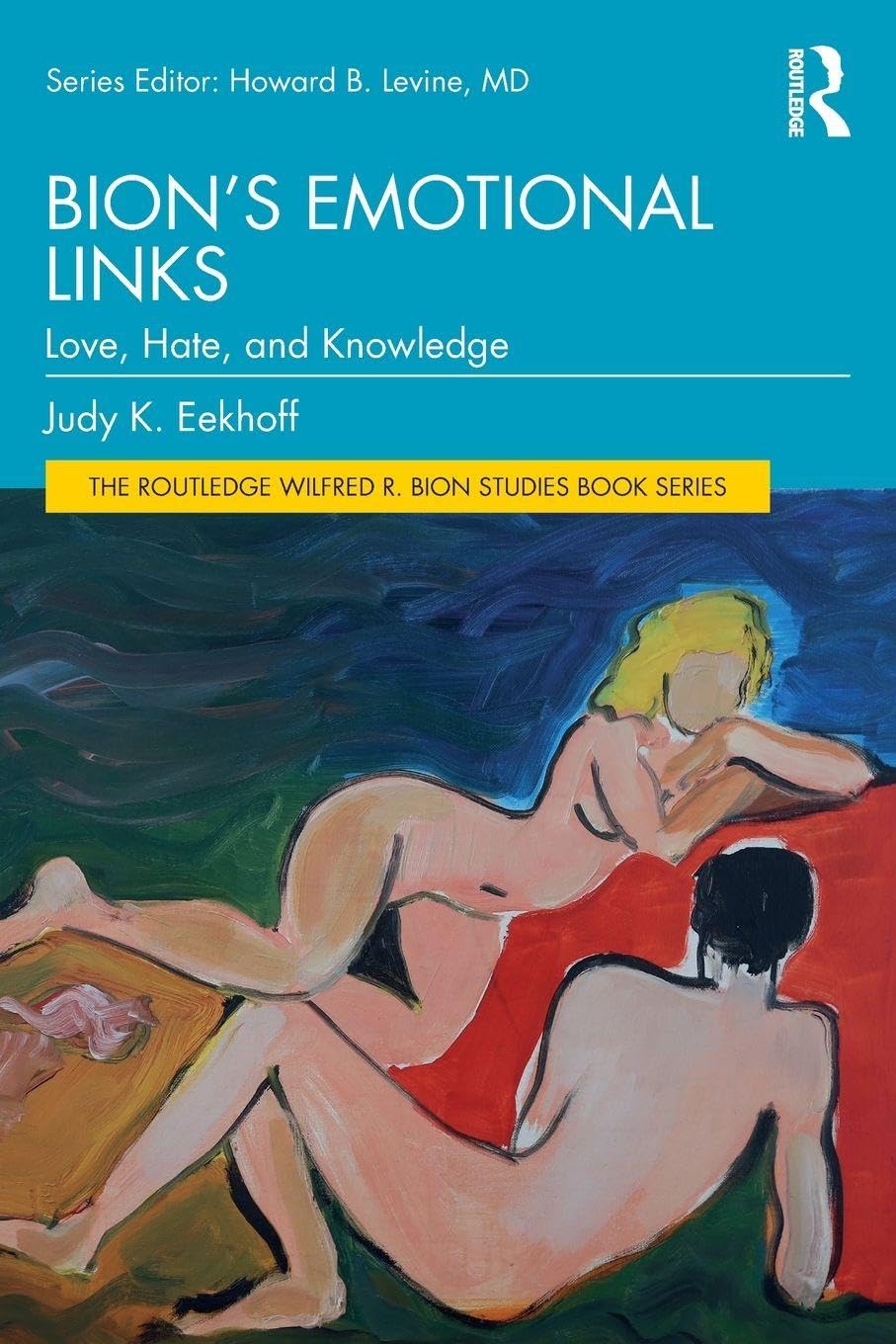 Bion’s Emotional Links: Love, Hate and Knowledge (Routledge Wilfred R. Bion Studies Book)