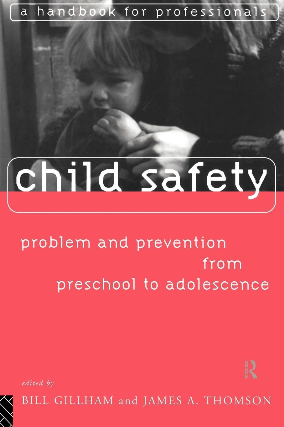 Child Safety: Problem and Prevention from Pre-School to Adolescence: A Handbook for Professionals