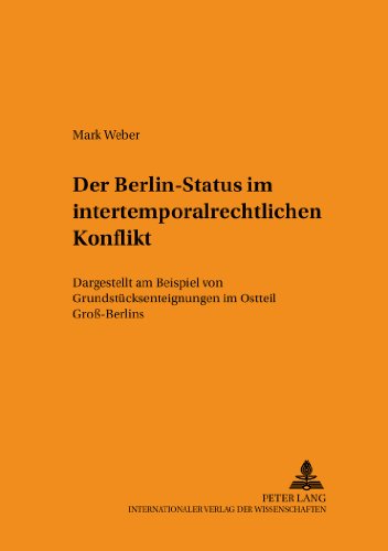 Der Berlin-Status im intertemporalrechtlichen Konflikt: Dargestellt am Beispiel von Grundstücksenteignungen im Ostteil Groß-Berlins (Schriften zum Staats- und Völkerrecht)