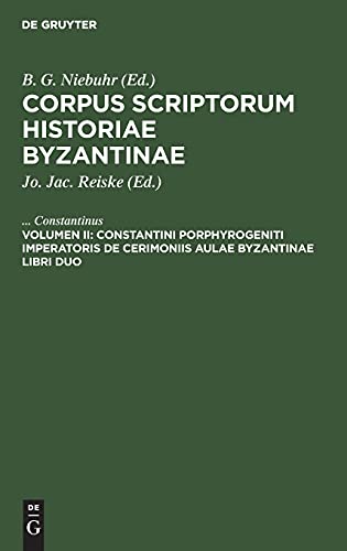 Constantini Porphyrogeniti imperatoris de cerimoniis aulae byzantinae libri duo: CSIB-B, Vol. II