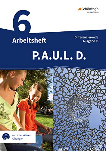 P.A.U.L. D. - Persönliches Arbeits- und Lesebuch Deutsch - Differenzierende Ausgabe für Realschulen und Gemeinschaftsschulen in Baden-Württemberg: Arbeitsheft 6 mit interaktiven Übungen