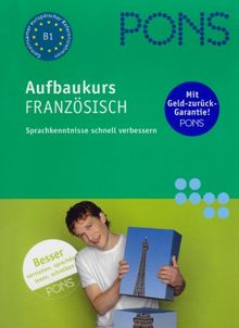 PONS Aufbaukurs Französisch. Sprachkenntnisse schnell verbessern. Niveau B1