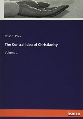 The Central Idea of Christianity: Volume 1