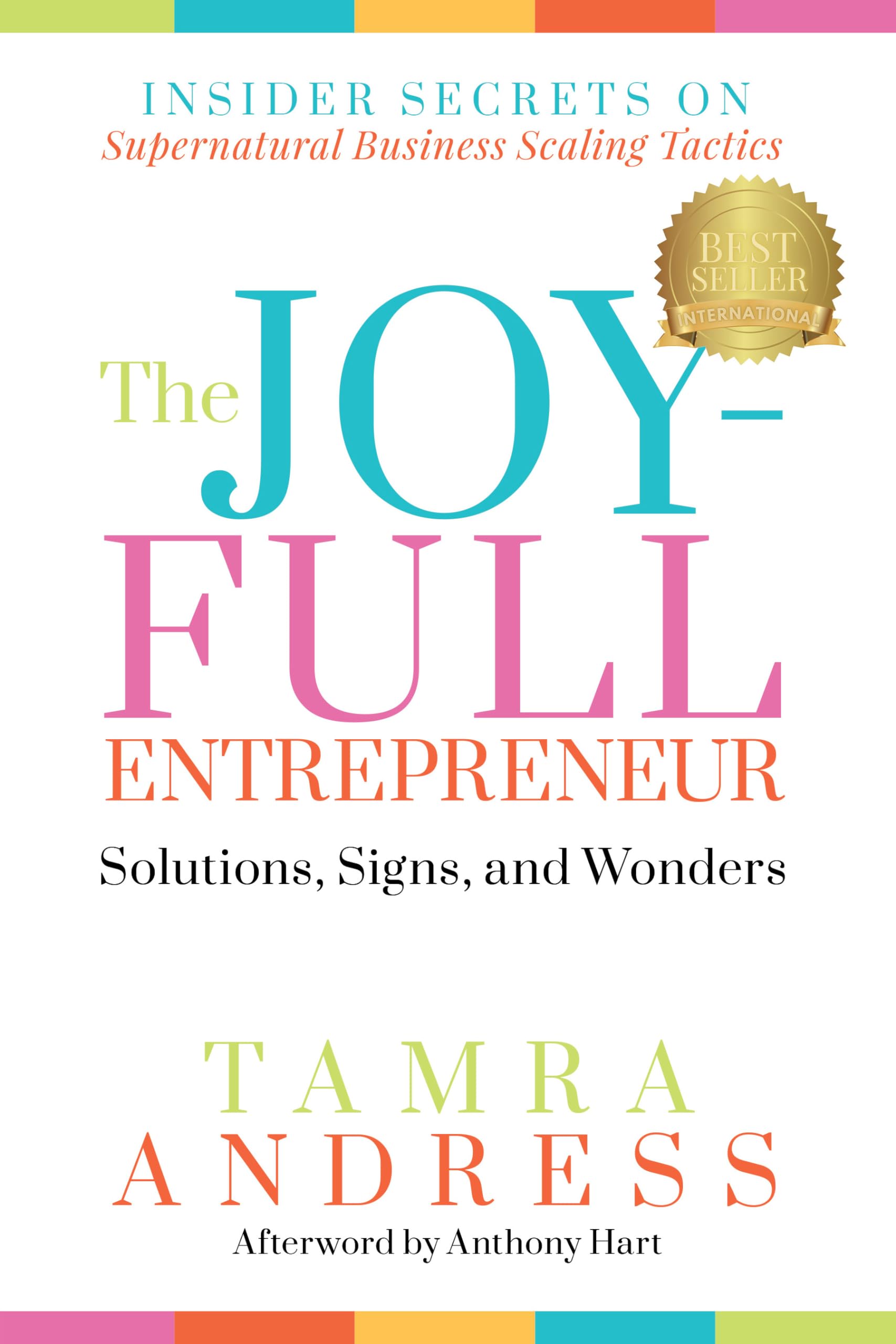 The Joy-Full Entrepreneur: Solutions, Signs, and Wonders: Insider Secrets on Supernatural Business Scaling Tactics (The Joy-Full Entrepreneur, 1)