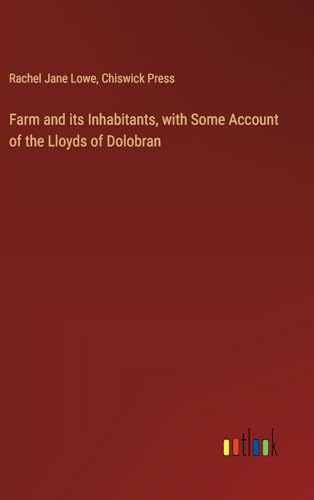 Farm and its Inhabitants, with Some Account of the Lloyds of Dolobran