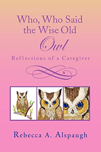 Who, Who Said the Wise Old Owl: Reflections of a Caregiver