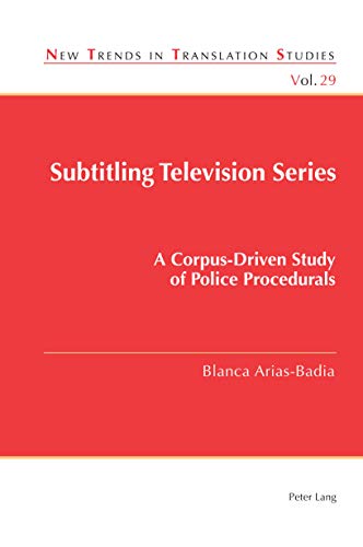 Subtitling Television Series: A Corpus-Driven Study of Police Procedurals (New Trends in Translation Studies, Band 29)