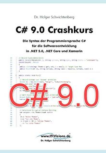 C# 9.0 Crashkurs: Die Syntax der Programmiersprache C# für die Softwareentwicklung in .NET 5.0, .NET Core und Xamarin