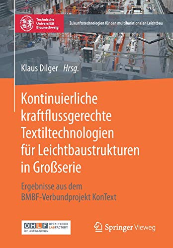 Kontinuierliche kraftflussgerechte Textiltechnologien für Leichtbaustrukturen in Großserie: Ergebnisse aus dem BMBF-Verbundprojekt KonText (Zukunftstechnologien für den multifunktionalen Leichtbau)