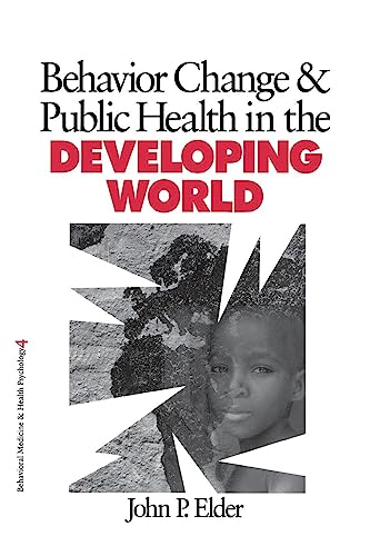 Behavior Change and Public Health in the Developing World (Behavioral Medicine and Health Psychology)