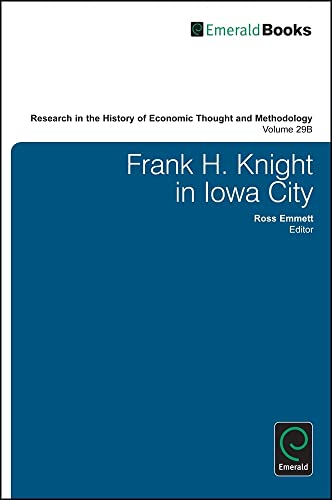 Frank H. Knight in Iowa City, 1919 - 1928 (Research in the History of Economic Thought and Methodology, 29-B)