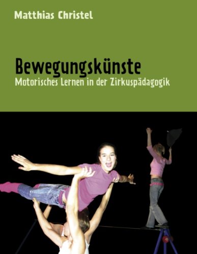 Bewegungskünste: Motorisches Lernen in der Zirkuspädagogik