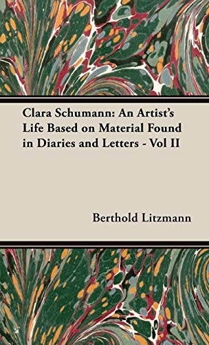 Clara Schumann: An Artist's Life Based on Material Found in Diaries and Letters - Vol II