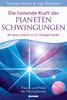 Die heilende Kraft der Planetenschwingungen: Theorie und Praxis der Phonophorese. Mit einem Vorwort von Dr. Ruediger Dahlke