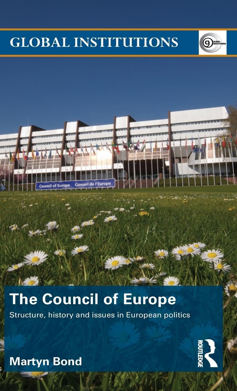 The Council of Europe: Structure, History and Issues in European Politics (Routledge Global Institutions, 59, Band 59)