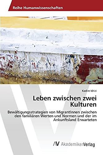 Leben zwischen zwei Kulturen: Bewältigungsstrategien von MigrantInnen zwischen den familiären Werten und Normen und der im Ankunftsland Erwarteten