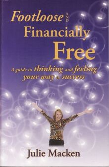 Footloose and Financially Free: A guide to thinking and feeling your way to success