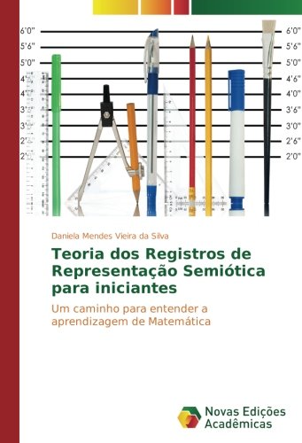 Teoria dos Registros de Representação Semiótica para iniciantes: Um caminho para entender a aprendizagem de Matemática