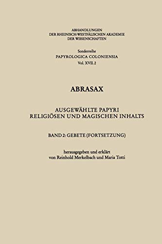 Abrasax: Ausgewählte Papyri religiösen und magischen Inhalts. Band 2: Gebete (Fortsetzung) (Abhandlungen der Rheinisch-Westfälischen Akademie der Wissenschaften, 17/2)