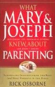 What Mary and Joseph Knew About Parenting: Surprising Insights from the Best (and Worst) Parents in the Bible
