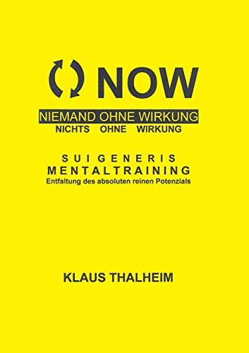 NOW - Niemand ohne Wirkung, nichts ohne Wirkung: SuiGeneris Mentaltraining