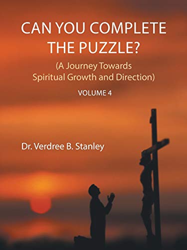 Can You Complete The Puzzle? Volume 4: (A Journey Towards Spiritual Growth and Direction)