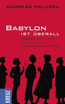 Babylon ist überall: Pfarrer Gotthelfs gesammelte Sprachverwirrungen