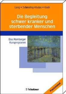 Die Begleitung schwer kranker und sterbender Menschen: Das Hamburger Kursprogramm