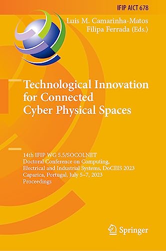 Technological Innovation for Connected Cyber Physical Spaces: 14th IFIP WG 5.5/SOCOLNET Doctoral Conference on Computing, Electrical and Industrial ... and Communication Technology, 678, Band 678)