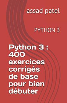 Python 3 : 400 exercices corrigés de base pour bien débuter: PYTHON 3