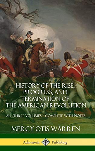 History of the Rise, Progress, and Termination of the American Revolution: All Three Volumes - Complete with Notes (Hardcover)