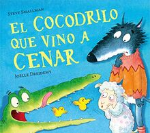 El Cocodrilo Que Vino a Cenar / The Crocodile Who Came for Dinner (Cuentos infantiles)