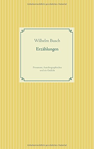 Erzählungen: Prosatexte, Autobiographisches und ein Gedicht