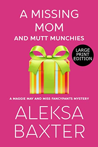 A Missing Mom and Mutt Munchies: Large Print Edition (A Maggie May and Miss Fancypants Mystery, Band 4)